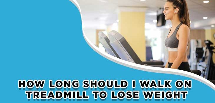 How Long Should I Walk on the Treadmill to Lose Weight