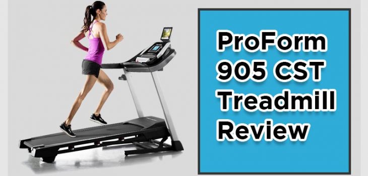 ProForm 905 CST Treadmill Review