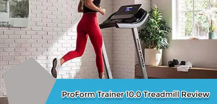 ProForm Trainer 10.0 Treadmill Review
